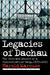 Legacies of Dachau: The Uses and Abuses of a Concentration Camp, 1933 2001 by Harold Marcuse