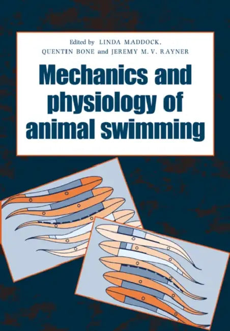 The Mechanics and Physiology of Animal Swimming by Linda Maddock, Quentin Bone, Jeremy M. V. Rayner