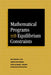Mathematical Programs with Equilibrium Constraints by Zhi-Quan Luo, Jong-Shi Pang, Daniel Ralph