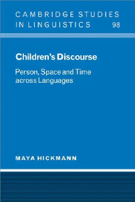 Children's Discourse: Person, Space and Time Across Languages by Maya Hickmann