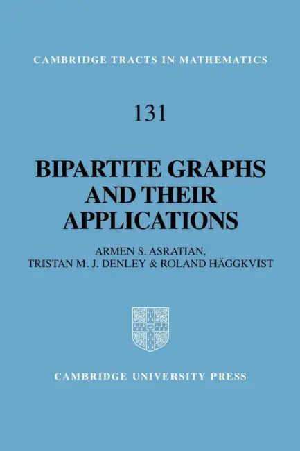 Bipartite Graphs and Their Applications by Armen S. Asratian, Tristan M. J. Denley, Roland Haggkvist