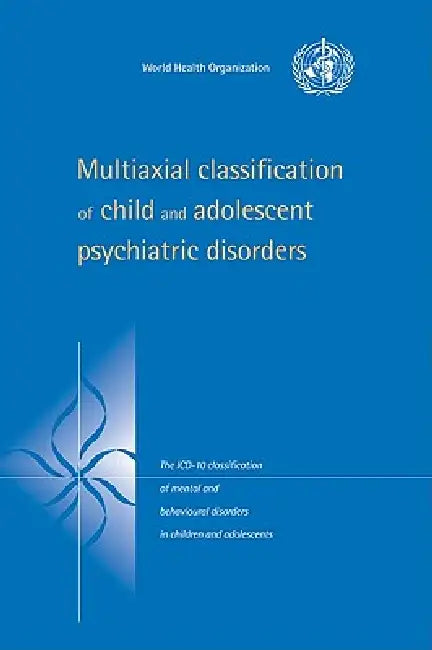 Multiaxial Classification of Child and Adolescent Psychiatric Disorders: The ICD-10 Classification of Mental and Behavioural Disorders in Children and by Michael Rutter, World Health Organisation