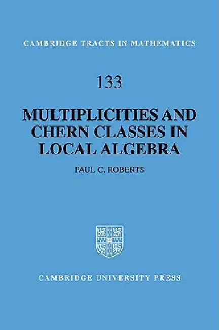 Multiplicities and Chern Classes in Local Algebra by Paul C. Roberts