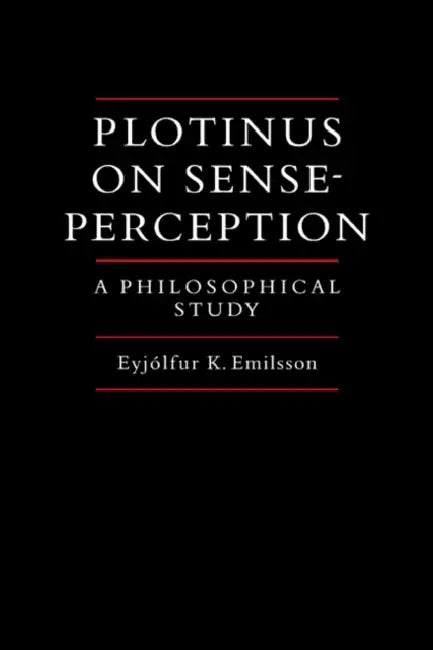 Plotinus on Sense-Perception: A Philosophical Study by Eyjolfur Kjalar Emilsson