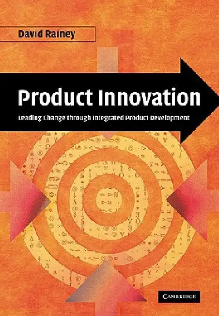Product Innovation: Leading Change Through Integrated Product Development by David L. Rainey
