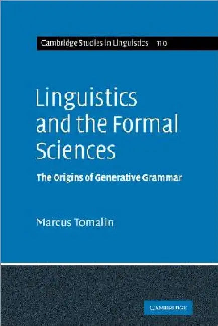 Linguistics and the Formal Sciences: The Origins of Generative Grammar by Marcus Tomalin