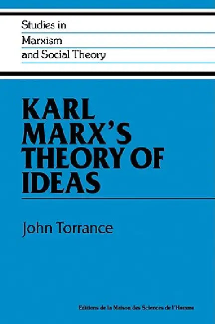 Karl Marx's Theory of Ideas by John Torrance