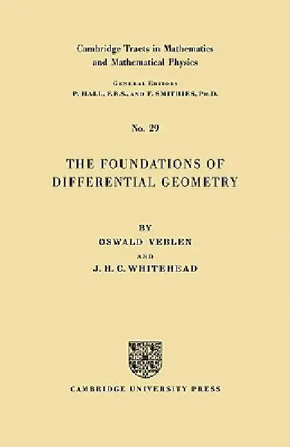 The Foundations of Differential Geometry by T. Veblen, Oswald Veblen, J. H. C. Whitehead