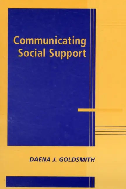 Communicating Social Support by Daena J. Goldsmith