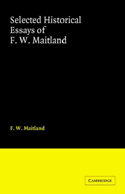 Selected Historical Essays of F. W. Maitland by F. W. Maitland, Helen M. Cam, Helen Maud Cam