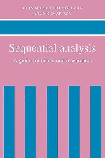 Sequential Analysis: A Guide for Behavorial Researchers by John M. Gottman, Anup Kumar Roy