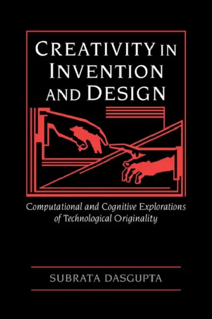 Creativity in Invention and Design by Subrata Dasgupta
