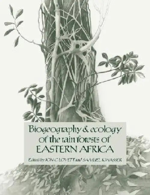 Biogeography and Ecology of the Rain Forests of Eastern Africa by Jon C. Lovett, Samuel K. Wasser, Lovett Jon C.