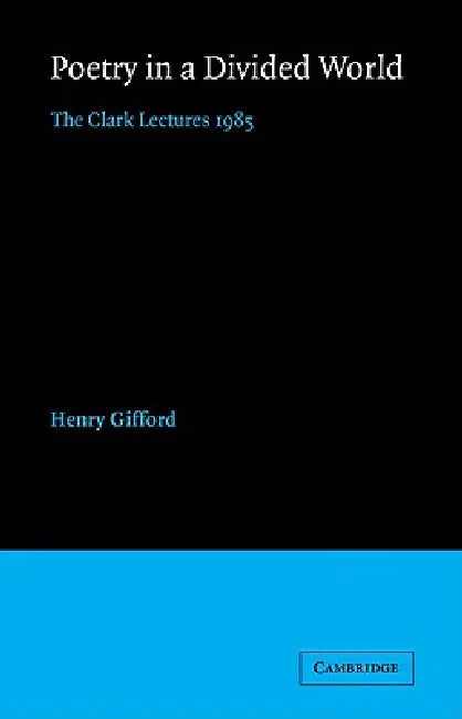 Poetry in a Divided World: The Clark Lectures 1985 by Henry Gifford
