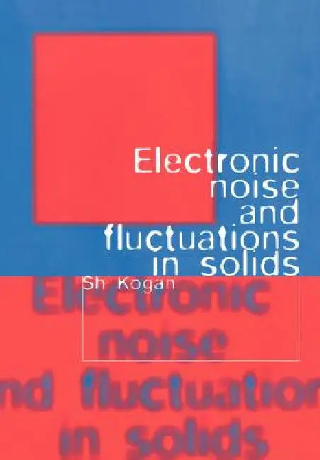 Electronic Noise and Fluctuations in Solids by Sh Kogan, Kogan Sh