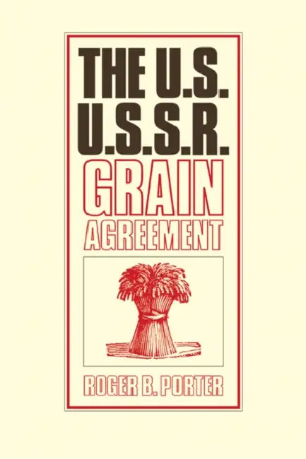 The U.S.-U.S.S.R. Grain Agreement by Roger B. Porter
