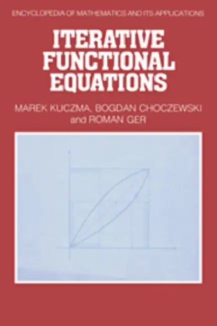 Iterative Functional Equations by Marek Kuczma, Bogdan Choczewski, Roman Ger