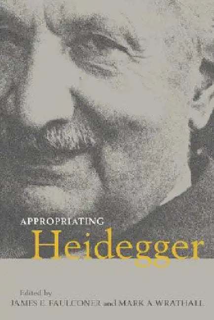 Appropriating Heidegger by James E. Faulconer, Mark A. Wrathall