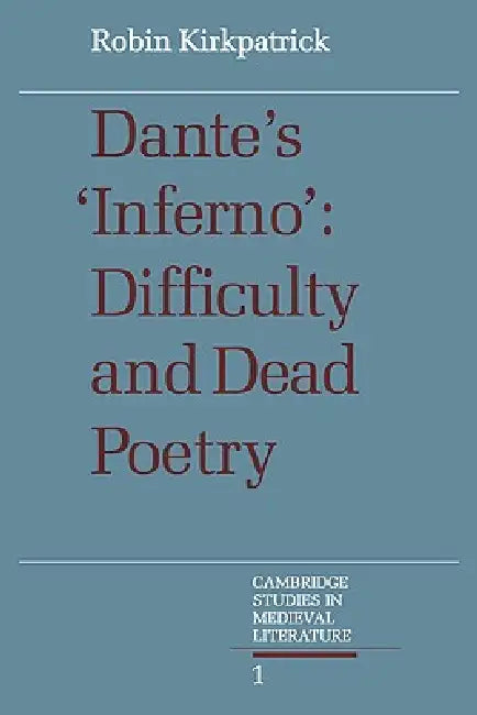 Dante's Inferno: Difficulty and Dead Poetry by Robin Kirkpatrick
