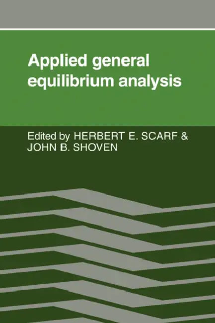 Applied General Equilibrium Analysis by Herbert E. Scarf, John B. Shoven, Herbert E. Scarf