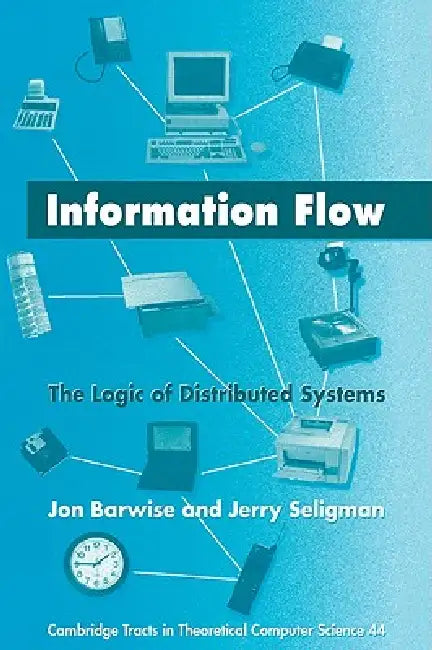 Information Flow: The Logic of Distributed Systems by Jon Barwise, Jerry Seligman