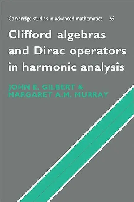 Clifford Algebras and Dirac Operators in Harmonic Analysis by J. Gilbert