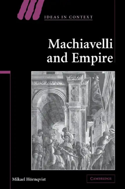 Machiavelli and Empire by Mikael Hornqvist, Mikael Hrnqvist, Mikael Heornqvist