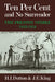Ten Per Cent and No Surrender: The Preston Strike, 1853 1854 by H. I. Dutton, J. E. King