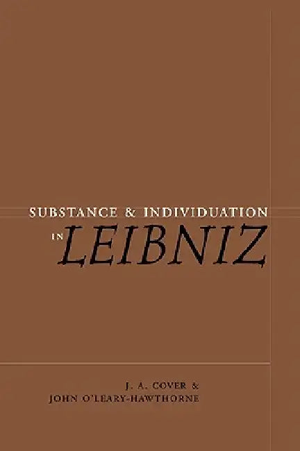 Substance and Individuation in Leibniz by J. A. Cover, John O'Leary-Hawthorne