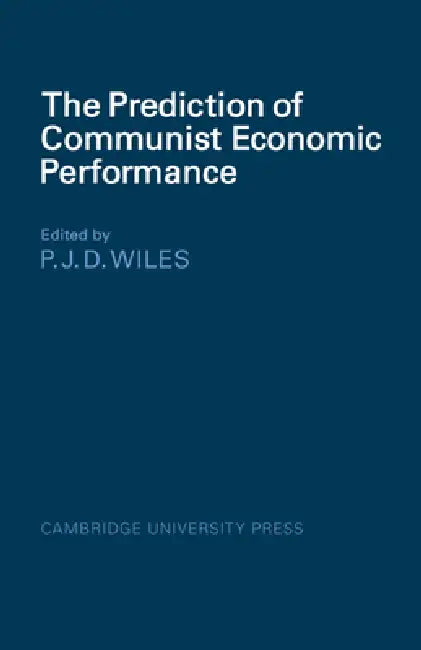 The Prediction of Communist Economic Performance by P. J. D. Wiles, P. J. D. Wiles