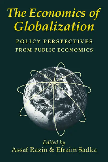 The Economics of Globalization: Policy Perspectives from Public Economics by Assaf Razin, Efraim Sadka