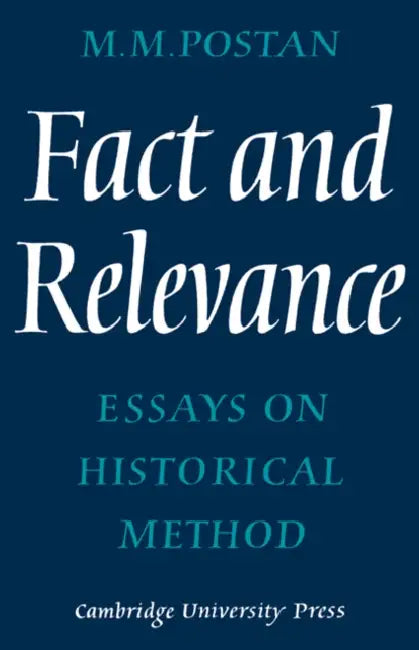 Fact and Relevance: Essays on Historical Method by M. M. Postan
