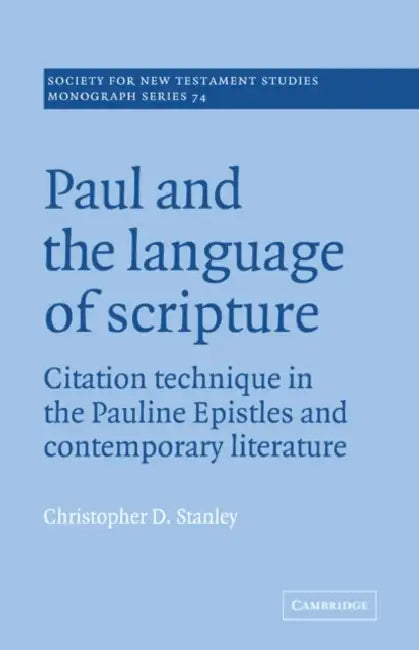 Paul and the Language of Scripture: Citation Technique in the Pauline Epistles and Contemporary Literature by Christopher D. Stanley