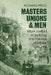 Masters, Unions and Men: Work Control in Building and the Rise of Labour 1830 1914 by Richard Price
