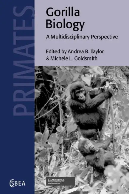 Gorilla Biology: A Multidisciplinary Perspective by Andrea B. Taylor, Michele L. Goldsmith, Taylor Andrea B.