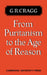 From Puritanism to the Age of Reason: A Study of Changes in Religious Thought Within the Church of England 1660 to 1700 by G. R. Cragg