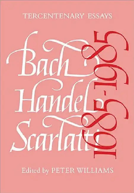 Bach, Handel, Scarlatti 1685 1985 by Peter Williams