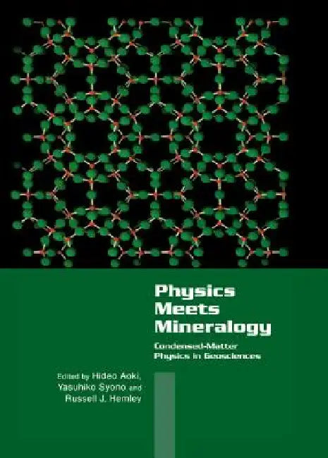 Physics Meets Mineralogy: Condensed Matter Physics in the Geosciences by Hideo Aoki, Yasuhiko Syono, Russell J. Hemley