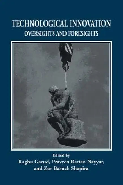 Technological Innovation: Oversights and Foresights by Raghu Garud, Praveen Rattan Nayyar, Zur Baruch Shapira
