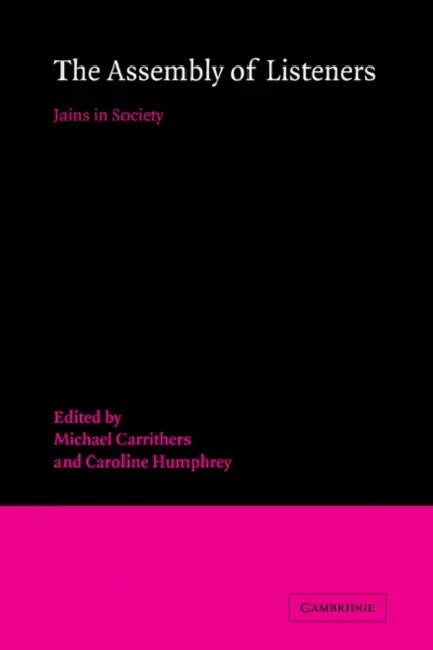 The Assembly of Listeners: Jains in Society by Michael Carrithers, Caroline Humphrey