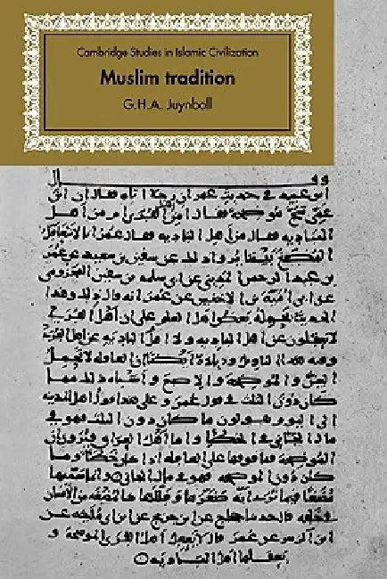 Muslim Tradition: Studies in Chronology, Provenance and Authorship of Early Hadith by G. H. A. Juynboll