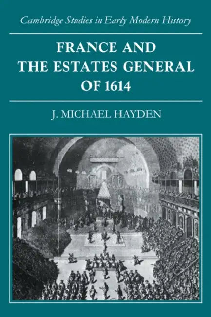 France and the Estates General of 1614 by J. Michael Hayden