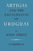 Artigas and the Emancipation of Uruguay by John Street