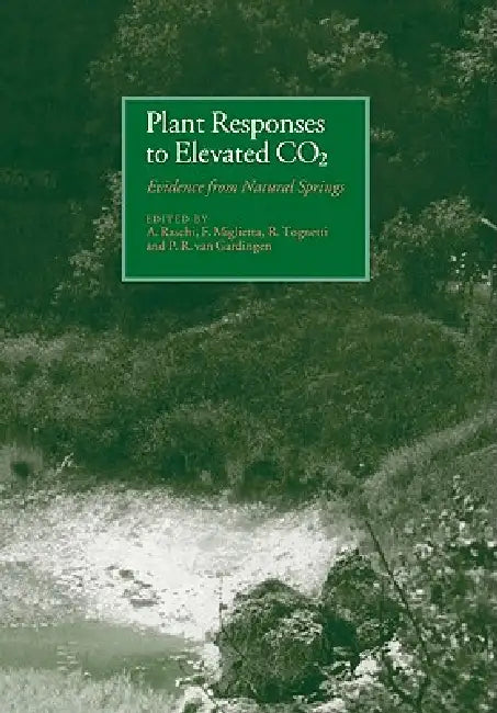 Plant Responses to Elevated Co2: Evidence from Natural Springs by A. Raschi, F. Miglietta, R. Tognetti