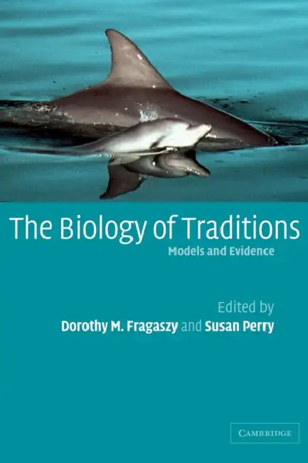 The Biology of Traditions: Models and Evidence by Dorothy M. Fragaszy, Susan Perry