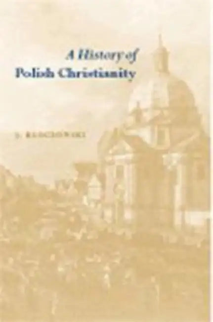 A History of Polish Christianity by Jerzy Kloczowski