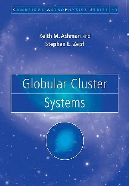 Globular Cluster Systems by Keith M. Ashman, Stephen E. Zepf