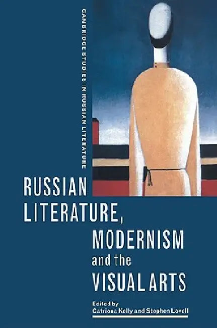 Russian Literature, Modernism and the Visual Arts by Catriona Kelly, Stephen Lovell