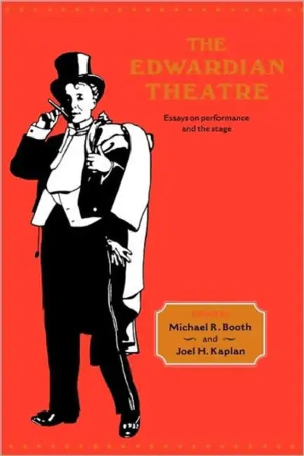The Edwardian Theatre: Essays on Performance and the Stage by Michael R. Booth, Joel H. Kaplan