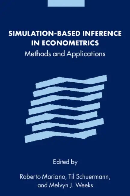 Simulation-Based Inference in Econometrics: Methods and Applications by Roberto Mariano, Til Schuermann, Melvyn J. Weeks